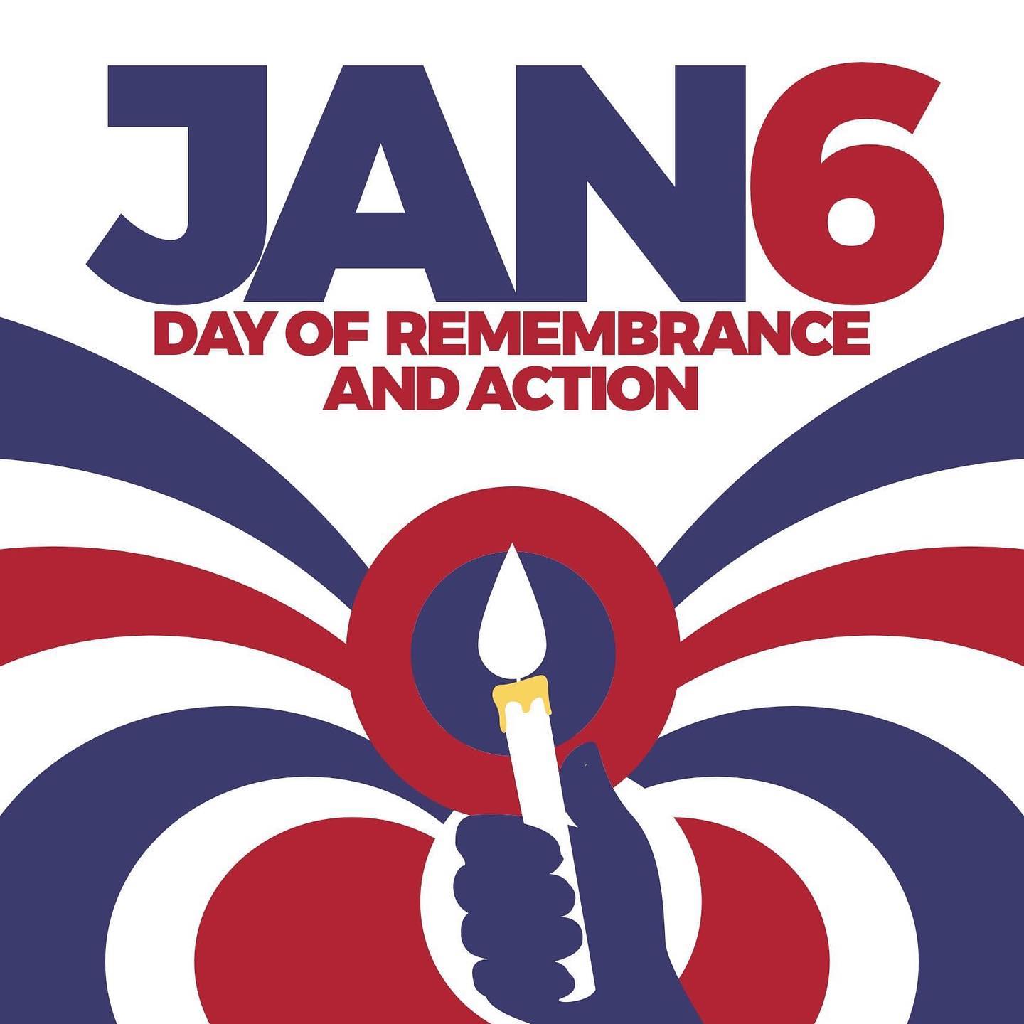 Text reads: Jan6 Day of remembrance and action. Graphic is curved red, white and blue stripes with a hand holding a lit candle in the center.